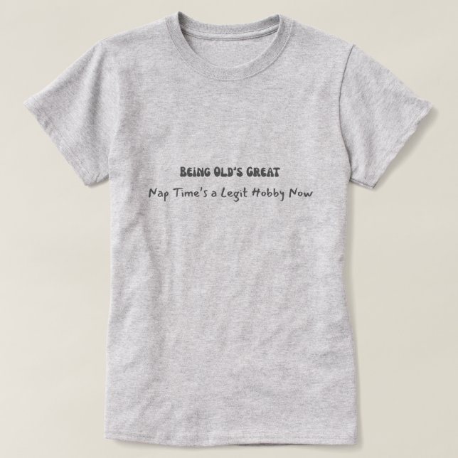 Being Old is Great T-Shirt (Design Front)