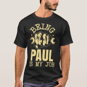 Being Paul Is My Job T-Shirt