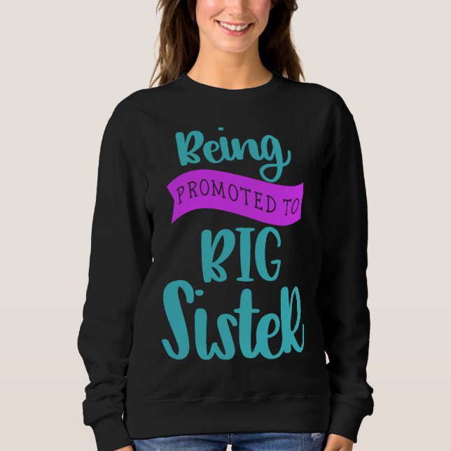 Being Promoted To Big Sister Sweatshirt (Front)