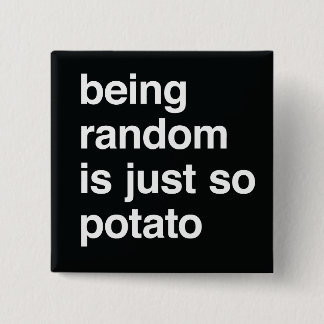 Being Random is Potato 15 Cm Square Badge