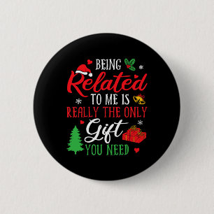 Being Related To Me - Funny Christmas Family Xmas 6 Cm Round Badge