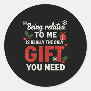Being Related To Me Funny Christmas Family Xmas Pa Classic Round Sticker