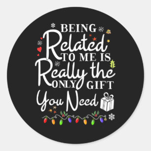 Being Related To Me Funny Christmas Family Xmas Pa Classic Round Sticker