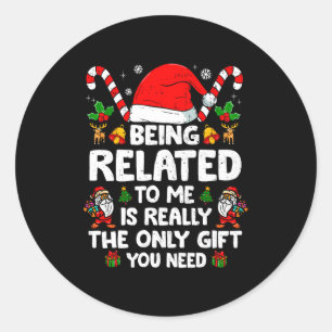 Being Related To Me Funny Christmas Family Xmas Pa Classic Round Sticker
