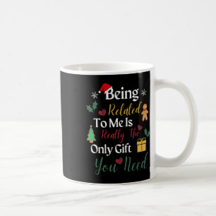 Being Related To Me Funny Christmas Family Xmas Pa Coffee Mug