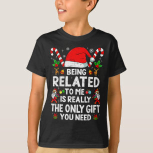 Being Related To Me Funny Christmas Family Xmas Pa T-Shirt