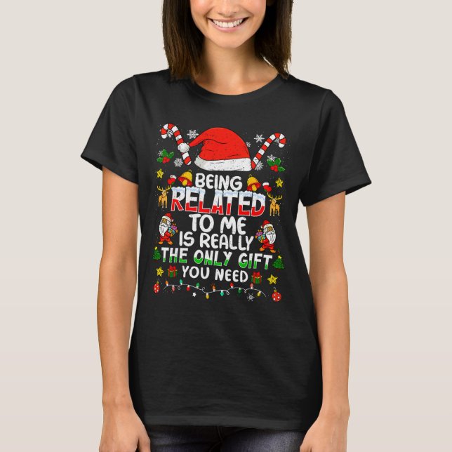 Being Related To Me Funny Christmas Family Xmas Pa T-Shirt (Front)