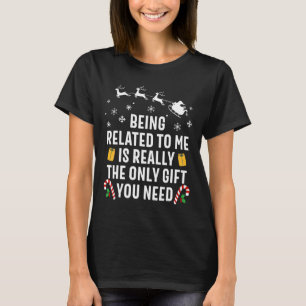 Being Related To Me Funny Christmas Family Xmas Pa T-Shirt