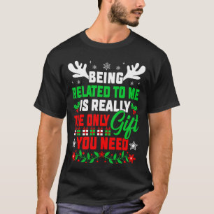 Being Related To Me Funny Christmas Family Xmas T-Shirt