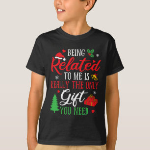 Being Related To Me - Funny Christmas Family Xmas  T-Shirt