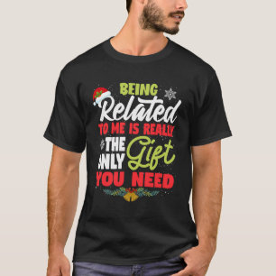 Being Related To Me Funny Family Joke Christmas Gi T-Shirt