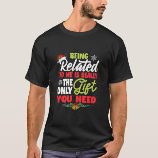 Being Related To Me Funny Family Joke Christmas Gi T-Shirt
