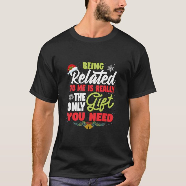 Being Related To Me Funny Family Joke Christmas Gi T-Shirt (Front)