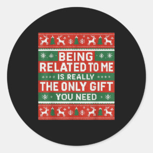 Being Related To Me Funny Ugly Christmas  Classic Round Sticker