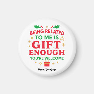 Being Related to Me Is Gift Enough Funny Christmas Magnet