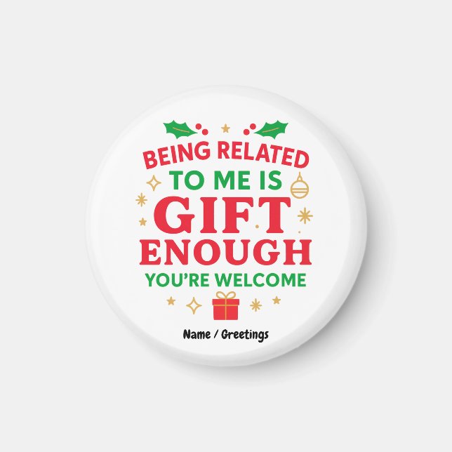 Being Related to Me Is Gift Enough Funny Christmas Magnet (Front)