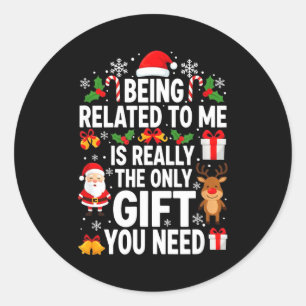 Being Related To Me Is Really Funny Xmas  Classic Round Sticker