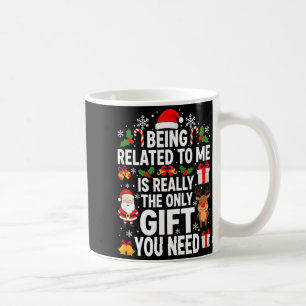 Being Related To Me Is Really Funny Xmas  Coffee Mug