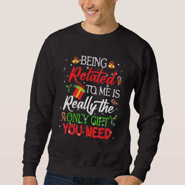 Being Related To Me Is Really Only Present You Nee Sweatshirt (Front)