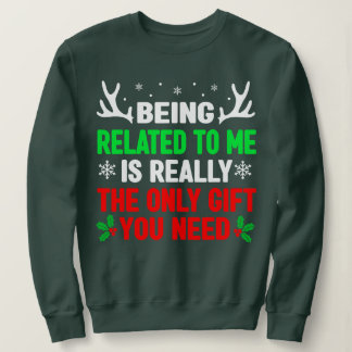 Being Related To Me is Really The Only Gift Christ Sweatshirt