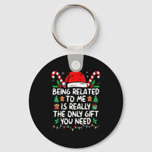 Being Related To Me Is Really The Only Gift You Ne Key Ring