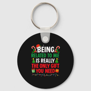 Being Related To Me Is Really The Only Gift You Ne Key Ring