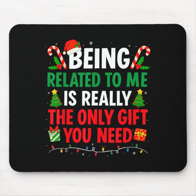 Being Related To Me Is Really The Only Gift You Ne Mouse Pad (Front)