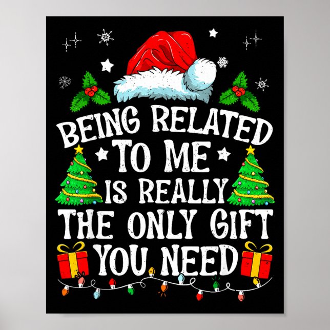 Being Related To Me Is Really The Only Gift You Ne Poster (Front)