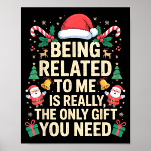 Being Related To Me Is Really The Only Gift You Ne Poster