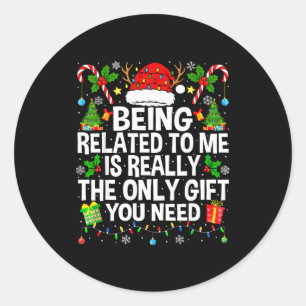 Being Related To Me Is Really The Only Xmas Funny  Classic Round Sticker