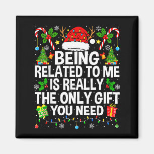 Being Related To Me Is Really The Only Xmas Funny  Magnet