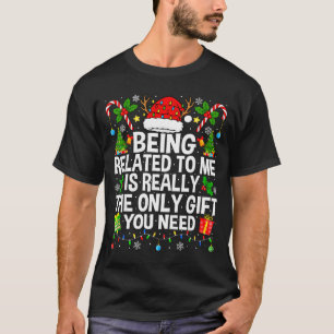 Being Related To Me Is Really The Only Xmas Funny  T-Shirt