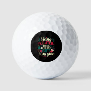 Being Related to Me Is the Gift I Can Give  Golf Balls