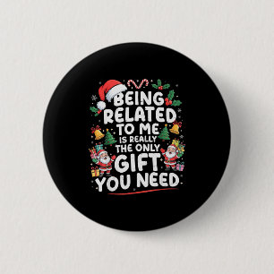 Being Related To Me Is The Only Gift You Need Chri 6 Cm Round Badge