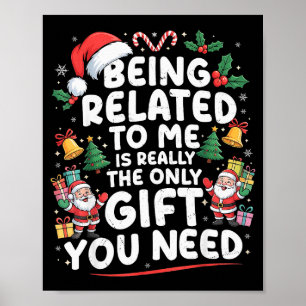 Being Related To Me Is The Only Gift You Need Chri Poster