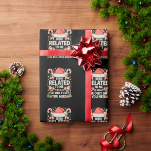 Being Related To Me Is The Only Gift You Need Xmas Wrapping Paper