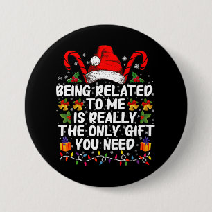 Being Related To Me Is The Really The Only Gift 7.5 Cm Round Badge