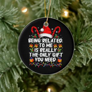 Being Related To Me Is The Really The Only Gift  Ceramic Tree Decoration
