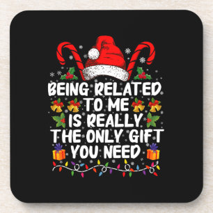 Being Related To Me Is The Really The Only Gift  Coaster