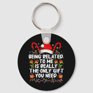 Being Related To Me Is The Really The Only Gift  Key Ring
