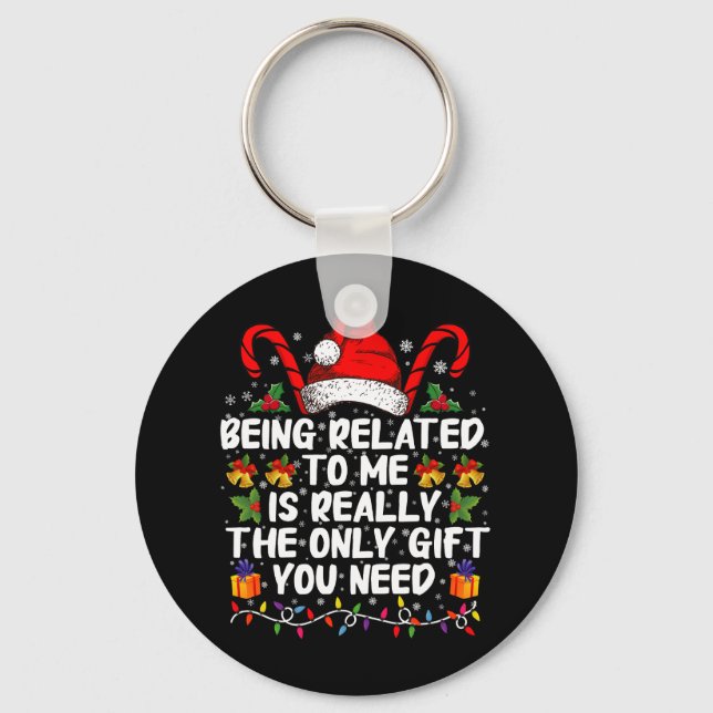 Being Related To Me Is The Really The Only Gift  Key Ring (Front)