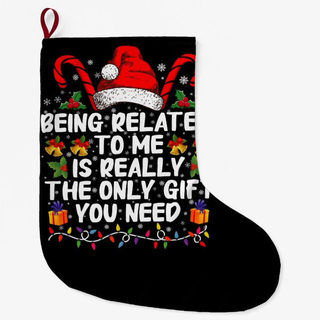 Being Related To Me Is The Really The Only Gift  Large Christmas Stocking (Front)
