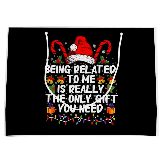 Being Related To Me Is The Really The Only Gift  Large Gift Bag (Front)