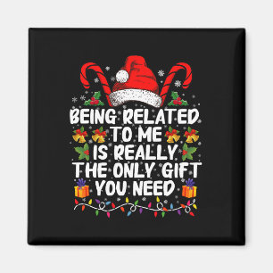 Being Related To Me Is The Really The Only Gift Magnet