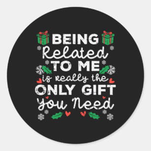 Being Related To Me Only Gift You Need Funny Chris Classic Round Sticker