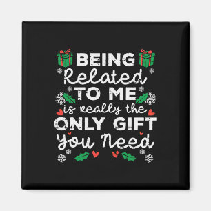 Being Related To Me Only Gift You Need Funny Chris Magnet