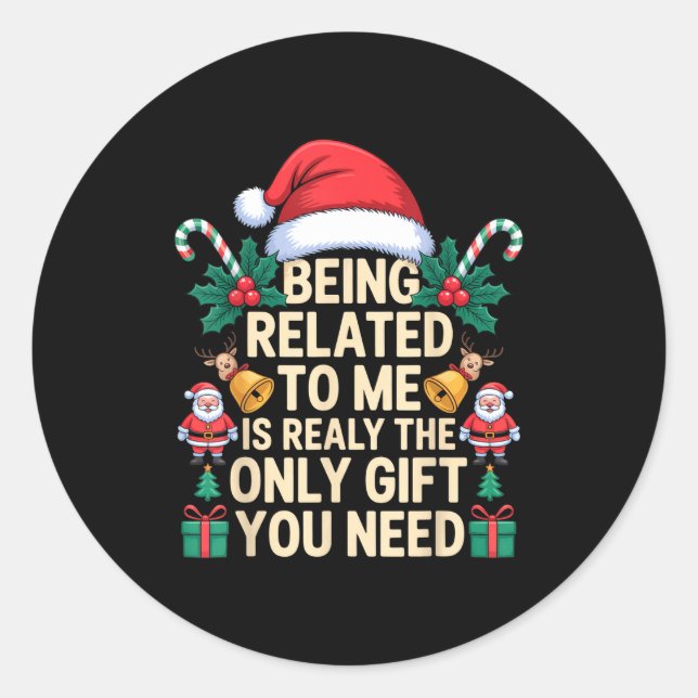Being Related To Me Only Gift You Need Funny Famil Classic Round Sticker (Front)