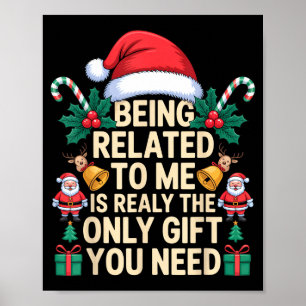 Being Related To Me Only Gift You Need Funny Famil Poster