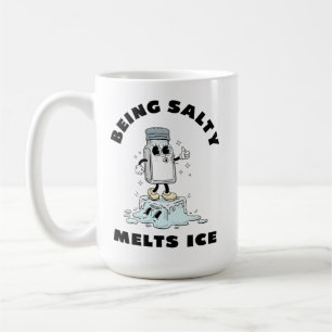 Being Salty Melts Ice, salty melts ice Gretchen Coffee Mug
