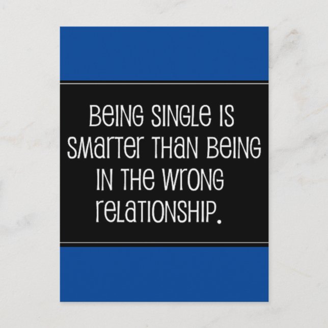BEING SINGLE IS SMARTER THAN BEING IN THE WRONG RE POSTCARD (Front)